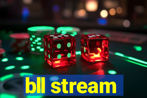 bll stream